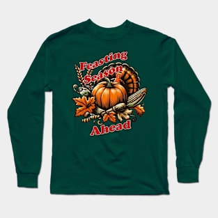 Feasting Season Ahead Long Sleeve T-Shirt